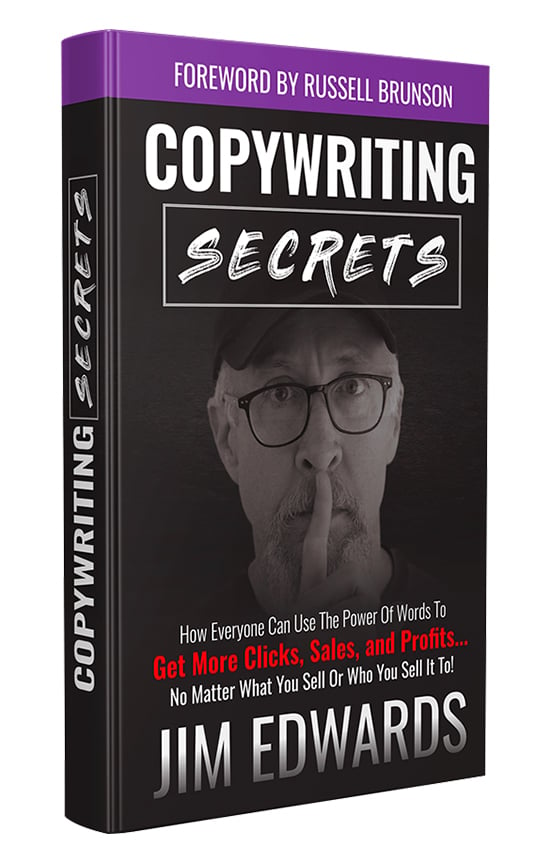 Jim Edwards’ book “Copywriting Secrets”. You can get it for FREE. All Jim asks is that you cover the shipping!