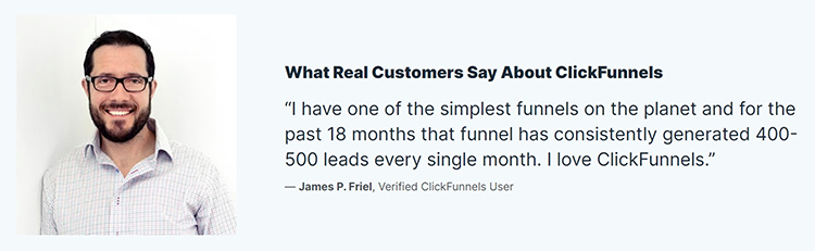 Man with glasses and beard smiling, text on the right reads: "What Real Customers Say About ClickFunnels: I have one of the simplest funnels on the planet and for the past 18 months that funnel has consistently generated 400–500 leads every single month. I love ClickFunnels." - James P. Friel, Verified ClickFunnels User.